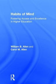 Title: Habits of Mind: Fostering Access and Excellence in Higher Education / Edition 1, Author: William Allen