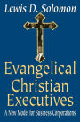 Evangelical Christian Executives: A New Model for Business Corporations