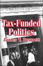 Tax-funded Politics / Edition 1