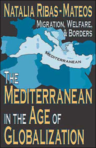 Title: The Mediterranean in the Age of Globalization: Migration, Welfare, and Borders, Author: Natalia Ribas-Mateos