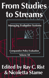 Title: From Studies to Streams: Managing Evaluative Systems / Edition 1, Author: Nicoletta Stame