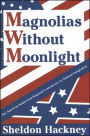 Magnolias without Moonlight: The American South from Regional Confederacy to National Integration / Edition 1