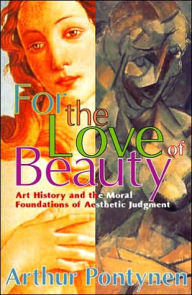 For the Love of Beauty: Art History and the Moral Foundations of Aesthetic Judgement / Edition 1