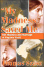 My Madness Saved Me: The Madness and Marriage of Virginia Woolf / Edition 1