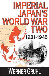 Title: Imperial Japan's World War Two: 1931-1945 / Edition 1, Author: Werner Gruhl