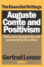 Auguste Comte and Positivism: The Essential Writings / Edition 1