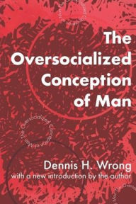 Title: The Oversocialized Conception of Man, Author: Dennis H. Wrong