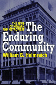 Title: The Enduring Community: The Jews of Newark and MetroWest, Author: William Helmreich