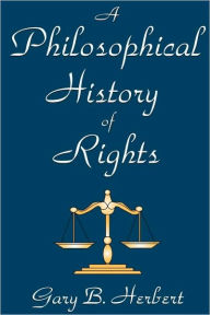 Title: A Philosophical History of Rights / Edition 1, Author: Gary Herbert