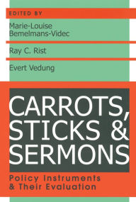 Title: Carrots, Sticks and Sermons: Policy Instruments and Their Evaluation / Edition 1, Author: Ray Rist