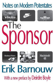 Title: The Sponsor: Notes on Modern Potentates / Edition 1, Author: Erik Barnouw