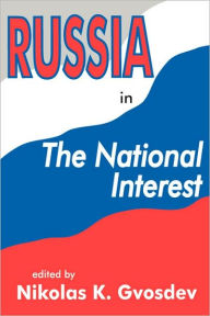 Title: Russia in the National Interest / Edition 1, Author: Nikolas K. Gvosdev