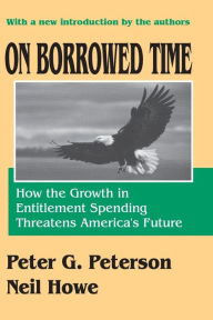 Title: On Borrowed Time: How the Growth in Entitlement Spending Threatens America's Future, Author: Neil Howe