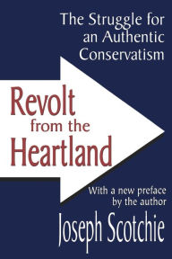Title: Revolt from the Heartland: The Struggle for an Authentic Conservatism, Author: Joseph A. Scotchie
