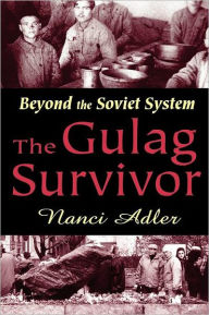 Title: The Gulag Survivor: Beyond the Soviet System / Edition 1, Author: Nanci Adler
