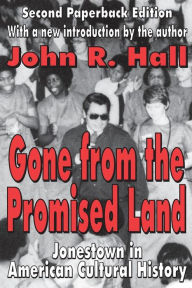 Title: Gone from the Promised Land: Jonestown in American Cultural History / Edition 2, Author: John R. Hall