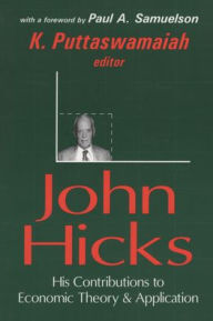 Title: John Hicks: His Contributions to Economic Theory and Application / Edition 1, Author: K. Puttaswamaiah