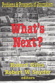 Title: What's Next?: The Problems and Prospects of Journalism, Author: Robert Snyder
