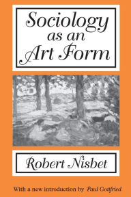 Title: Sociology as an Art Form / Edition 2, Author: Robert Nisbet
