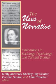 Title: The Uses of Narrative: Explorations in Sociology, Psychology and Cultural Studies / Edition 1, Author: Shelley Sclater
