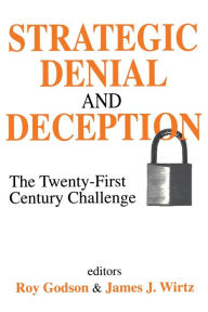 Title: Strategic Denial and Deception: The Twenty-First Century Challenge / Edition 1, Author: James Wirtz