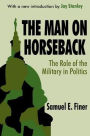 The Man on Horseback: The Role of the Military in Politics