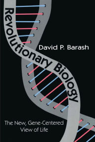 Title: Revolutionary Biology: The New, Gene-centered View of Life, Author: David Barash