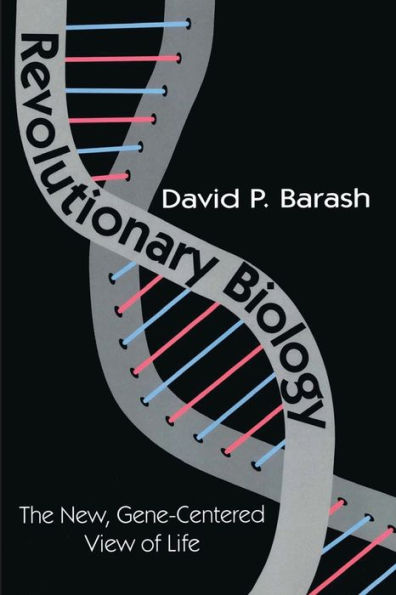 Revolutionary Biology: The New, Gene-centered View of Life