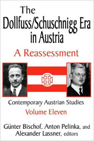 Title: The Dollfuss/Schuschnigg Era in Austria: A Reassessment, Author: Anton Pelinka