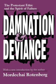 Title: Damnation and Deviance: The Protestant Ethic and the Spirit of Failure, Author: Mordechai Rotenberg