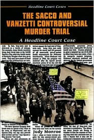 Sacco and Vanzetti Controversial Murder Trial: A Headline Court Case