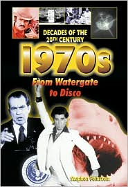 Title: The 1970s From Watergate to Disco, Author: Stephen Feinstein