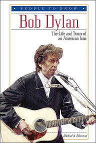Bob Dylan: The Life and Times of an American ICON
