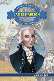 James Madison: Creating a Nation