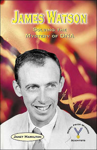 James Watson: Solving the Mystery of DNA