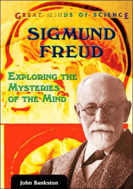 Title: Sigmund Freud: Exploring the Mysteries of the Mind, Author: John Bankston