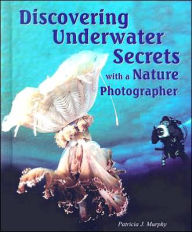Discovering Underwater Secrets with a Nature Photographer