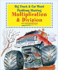 Title: Big Truck and Car Word Problems Starring Multiplication and Division: Math Word Problems Solved, Author: Rebecca Wingard-Nelson