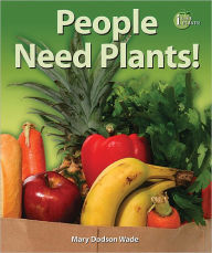 Title: People Need Plants!, Author: Mary Dodson Wade