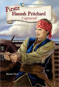 Title: Pirate Hannah Pritchard: Captured!, Author: Bonnie Pryor