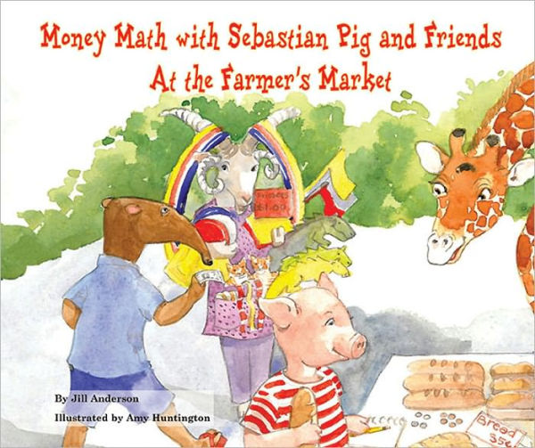 Money Math with Sebastian Pig and Friends At the Farmer's Market