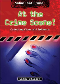 At the Crime Scene!: Collecting Clues and Evidence