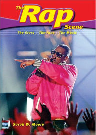 Rap Scene: The Stars, the Fans, the Music