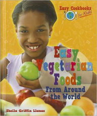 Title: Easy Vegetarian Foods From Around the World, Author: Sheila Griffin Llanas