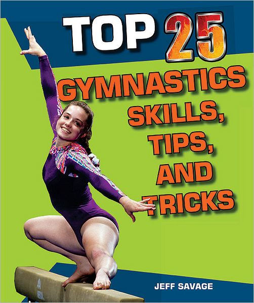 Top 25 Gymnastics Skills, Tips, and Tricks by Jeff Savage, Hardcover