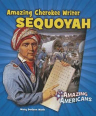 Title: Amazing Cherokee Writer Sequoyah, Author: Mary Dodson Wade