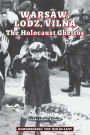 Warsaw, Lodz, Vilna: The Holocaust Ghettos