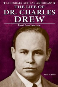 Title: The Life of Dr. Charles Drew: Blood Bank Innovator, Author: Anne Schraff