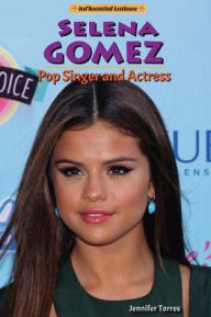 Title: Selena Gomez: Pop Singer and Actress, Author: Jennifer Torres