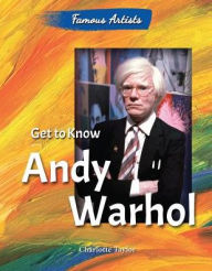 Title: Get to Know Andy Warhol, Author: Charlotte Taylor